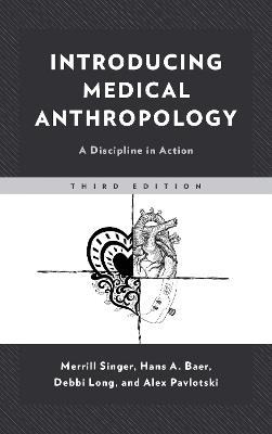 Introducing Medical Anthropology: A Discipline in Action - Merrill Singer,Hans Baer,Alex Pavlotski - cover