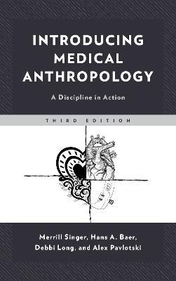 Introducing Medical Anthropology: A Discipline in Action - Merrill Singer,Hans Baer,Debbi Long - cover