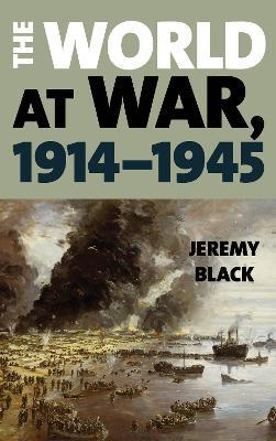 The World at War, 1914-1945 - Jeremy Black - cover