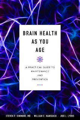 Brain Health as You Age: A Practical Guide to Maintenance and Prevention - Steven P. Simmons,William E. Mansbach,Jodi L. Lyons - cover