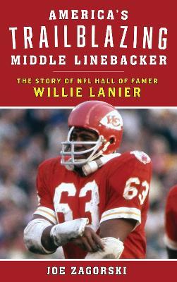 America's Trailblazing Middle Linebacker: The Story of NFL Hall of Famer Willie Lanier - Joe Zagorski - cover