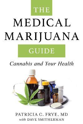 The Medical Marijuana Guide: Cannabis and Your Health - Patricia C. Frye - cover