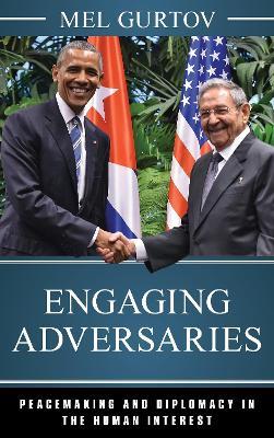 Engaging Adversaries: Peacemaking and Diplomacy in the Human Interest - Mel Gurtov - cover