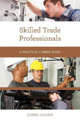 Skilled Trade Professionals: A Practical Career Guide - Corbin Collins - cover