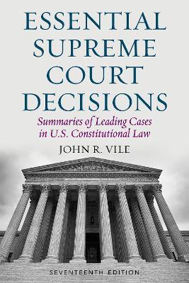 Essential Supreme Court Decisions: Summaries of Leading Cases in U.S. Constitutional Law - John R. Vile - cover