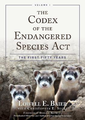 The Codex of the Endangered Species Act: The First Fifty Years, Volume I - Lowell E. Baier - cover