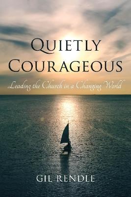 Quietly Courageous: Leading the Church in a Changing World - Gil Rendle - cover