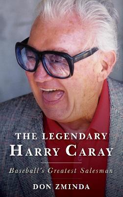 The Legendary Harry Caray: Baseball's Greatest Salesman - Don Zminda - cover