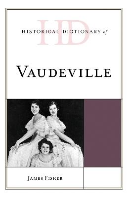Historical Dictionary of Vaudeville - James Fisher - cover