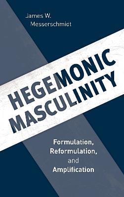 Hegemonic Masculinity: Formulation, Reformulation, and Amplification - James W. Messerschmidt - cover