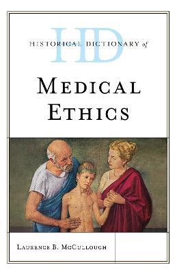 Historical Dictionary of Medical Ethics - Laurence B. McCullough - cover