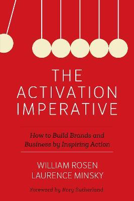 The Activation Imperative: How to Build Brands and Business by Inspiring Action - William Rosen,Laurence Minsky - cover