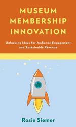 Museum Membership Innovation: Unlocking Ideas for Audience Engagement and Sustainable Revenue