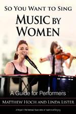 So You Want to Sing Music by Women: A Guide for Performers