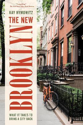 The New Brooklyn: What It Takes to Bring a City Back - Kay S. Hymowitz - cover