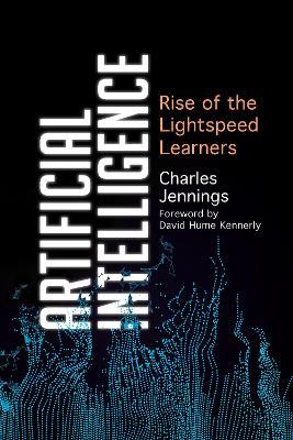 Artificial Intelligence: Rise of the Lightspeed Learners - Charles Jennings - cover