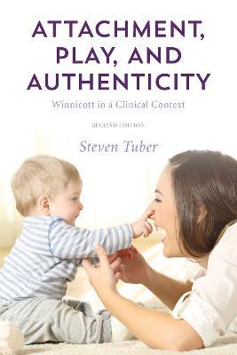 Attachment, Play, and Authenticity: Winnicott in a Clinical Context - Steven Tuber - cover