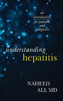 Understanding Hepatitis: An Introduction for Patients and Caregivers - Naheed Ali - cover