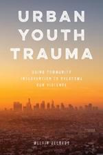 Urban Youth Trauma: Using Community Intervention to Overcome Gun Violence