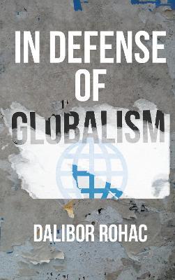In Defense of Globalism - Dalibor Rohac - cover