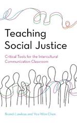 Teaching Social Justice: Critical Tools for the Intercultural Communication Classroom