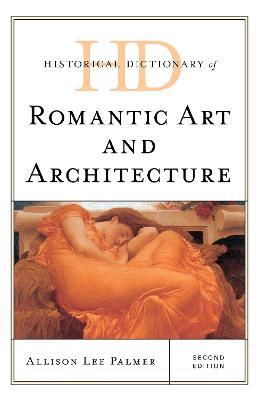Historical Dictionary of Romantic Art and Architecture - Allison Lee Palmer - cover