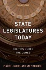State Legislatures Today: Politics under the Domes