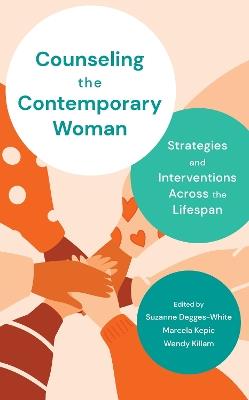 Counseling the Contemporary Woman: Strategies and Interventions Across the Lifespan - Suzanne Degges-White,Marcela Kepic,Wendy Killam - cover