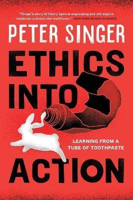 Ethics into Action: Learning from a Tube of Toothpaste - Peter Singer - cover