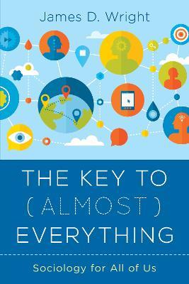 The Key to (Almost) Everything: Sociology for All of Us - James Wright - cover