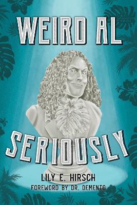 Weird Al: Seriously - Lily E. Hirsch - cover