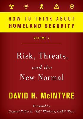 How to Think about Homeland Security: Risk, Threats, and the New Normal - David H. McIntyre - cover