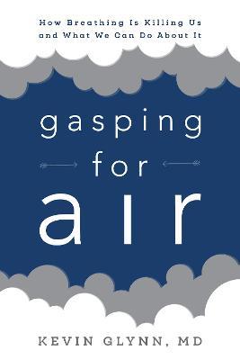 Gasping for Air: How Breathing Is Killing Us and What We Can Do about It - Kevin Glynn - cover