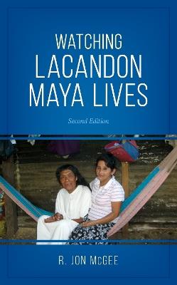 Watching Lacandon Maya Lives - R. Jon McGee - cover