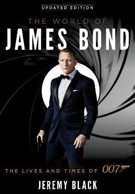 The World of James Bond: The Lives and Times of 007 - Jeremy Black - cover