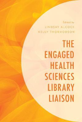 The Engaged Health Sciences Library Liaison - cover