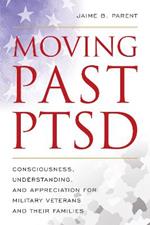 Moving Past PTSD: Consciousness, Understanding, and Appreciation for Military Veterans and Their Families