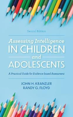 Assessing Intelligence in Children and Adolescents: A Practical Guide for Evidence-based Assessment - John H. Kranzler,Randy G. Floyd - cover