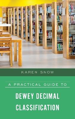 A Practical Guide to Dewey Decimal Classification - Karen Snow - cover