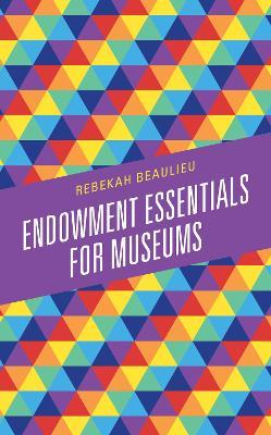 Endowment Essentials for Museums - Rebekah Beaulieu - cover