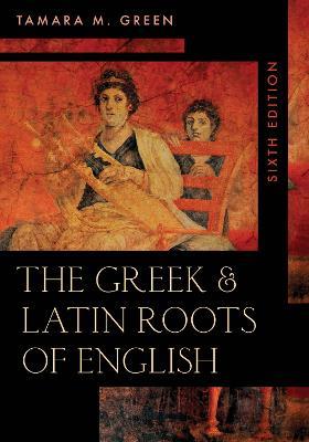 The Greek & Latin Roots of English - Tamara M. Green - cover