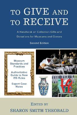 To Give and To Receive: A Handbook on Collection Gifts and Donations for Museums and Donors - cover