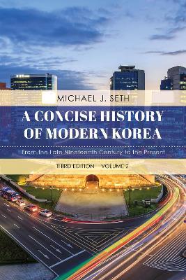 A Concise History of Modern Korea: From the Late Nineteenth Century to the Present - Michael J. Seth - cover
