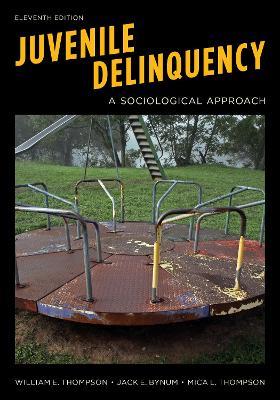Juvenile Delinquency: A Sociological Approach - William E. Thompson,Jack E. Bynum,Mica L. Thompson - cover