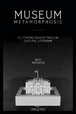 Museum Metamorphosis: Cultivating Change Through Cultural Citizenship