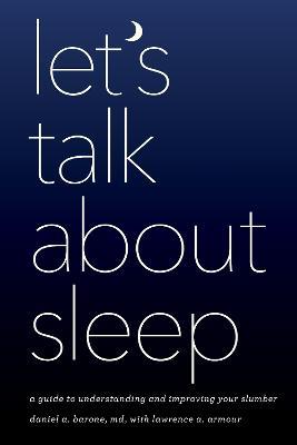 Let's Talk about Sleep: A Guide to Understanding and Improving Your Slumber - Daniel A. Barone - cover