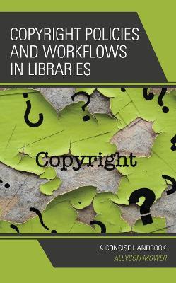 Copyright Policies and Workflows in Libraries: A Concise Handbook - Allyson Mower - cover
