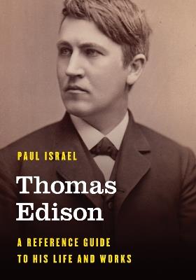 Thomas Edison: A Reference Guide to His Life and Works - Paul Israel - cover