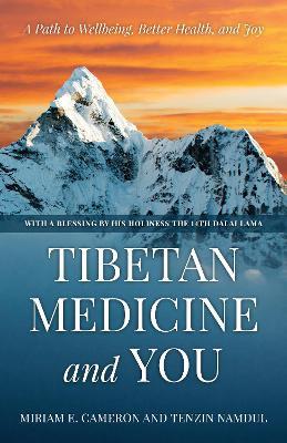 Tibetan Medicine and You: A Path to Wellbeing, Better Health, and Joy - Miriam E. Cameron,Tenzin Namdul - cover