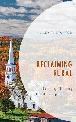 Reclaiming Rural: Building Thriving Rural Congregations - Allen T. Stanton - cover